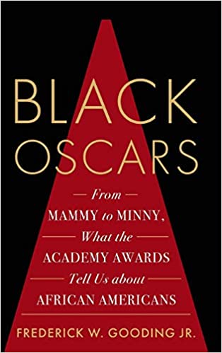Black Oscars : From Mammy to Minny, What the Academy Awards Tell Us about African Americans cover