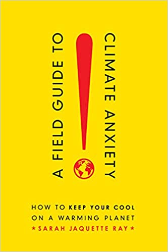 A Field Guide to Climate Anxiety: How to Keep Your Cool on a Warming Planet book cover